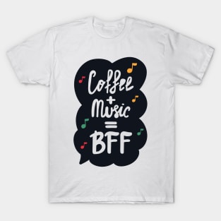 Coffee & Music are BFF Funny Quote Artwork!! T-Shirt
